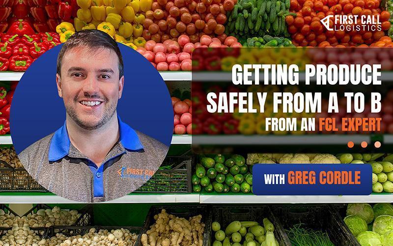 getting-produce-safely-from-a-to-b-from-an-fcl-expert-with-greg-cordle-blog-hero-image-800x500px
